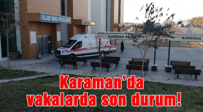 Karaman'da vakalarda son durum!
