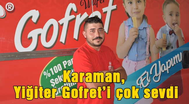 Karaman, Yiğiter Gofret'i çok sevdi