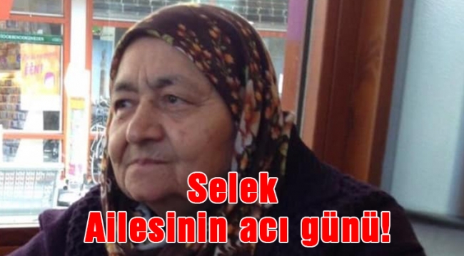 Selek Ailesinin acı günü!