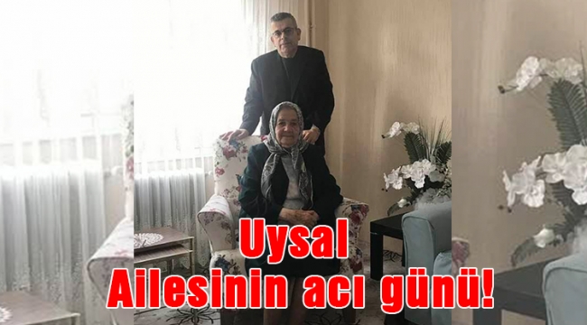 Uysal Ailesinin acı günü!