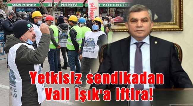 Yetkisiz sendikadan Vali Işık'a iftira!
