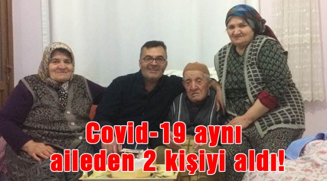Covid-19 aynı aileden 2 kişiyi aldı!