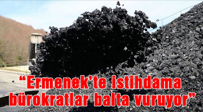 “Ermenek’te istihdama bürokratlar balta vuruyor”