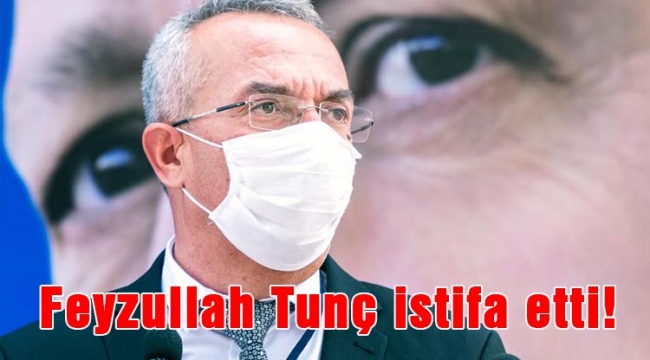 Feyzullah Tunç istifa etti!
