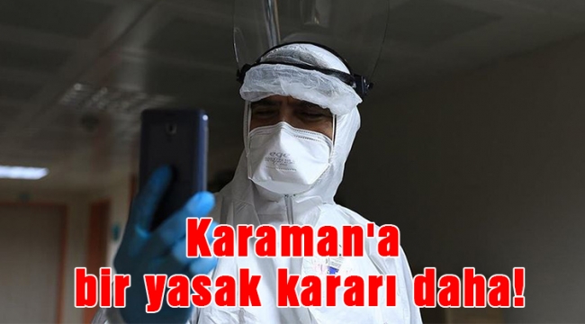 Karaman'a bir yasak kararı daha!