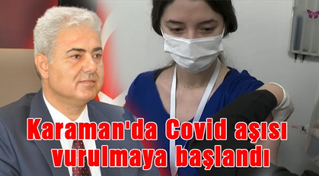 Karaman'da Covid aşısı vurulmaya başlandı
