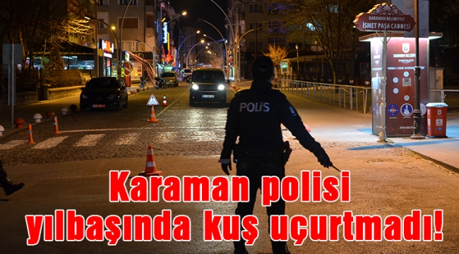 Karaman polisi yılbaşında kuş uçurtmadı!