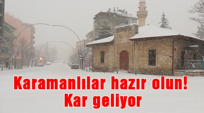 Karamanlılar hazır olun! Kar geliyor