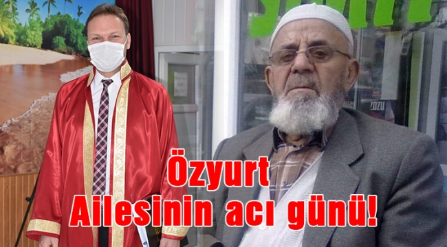 Özyurt Ailesinin acı günü!