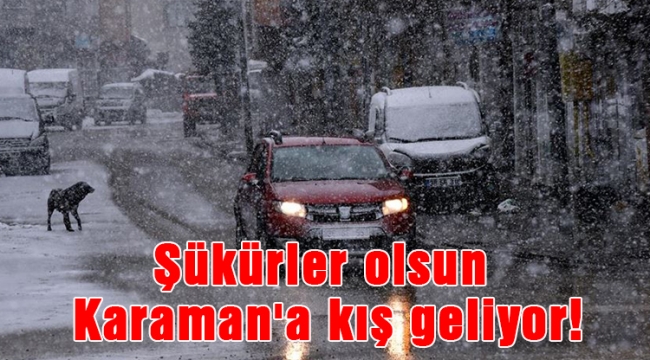 Şükürler olsun Karaman'a kış geliyor!