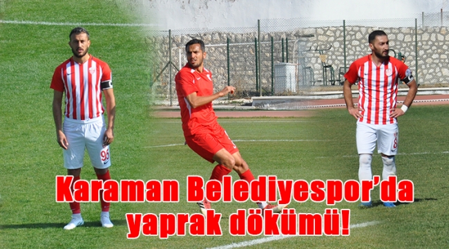 Karaman Belediyespor'da yaprak dökümü!
