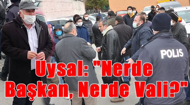 Uysal: "Nerde Başkan, Nerde Vali?"