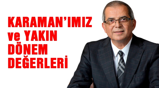 Karamanımız ve yakın dönem değerleri