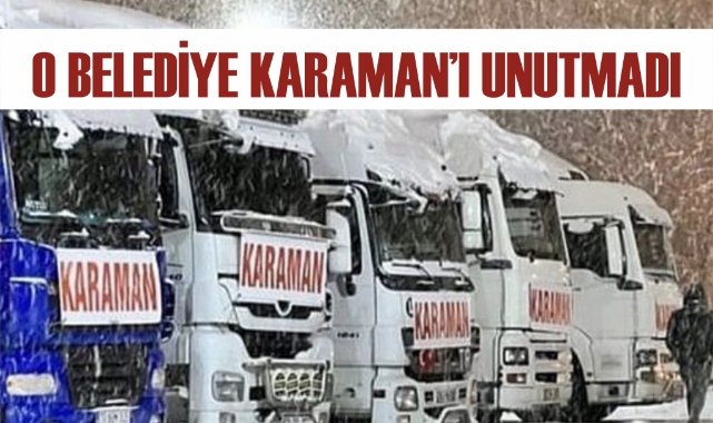 O belediye Karaman’ı unutmadı