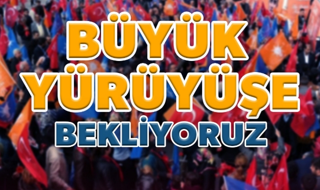 AK Parti, yürüyüşe hazırlanıyor