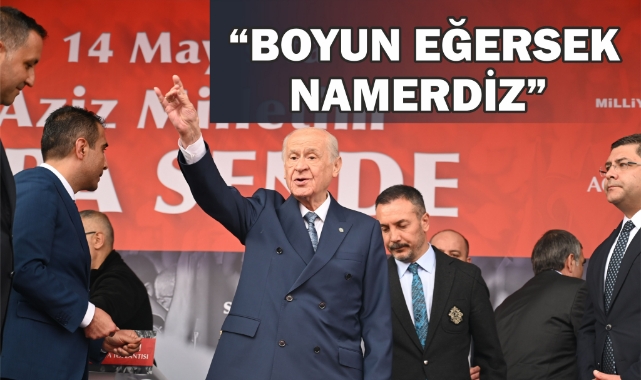 Bahçeli: &quot;Boyun eğersek namerdiz&quot;