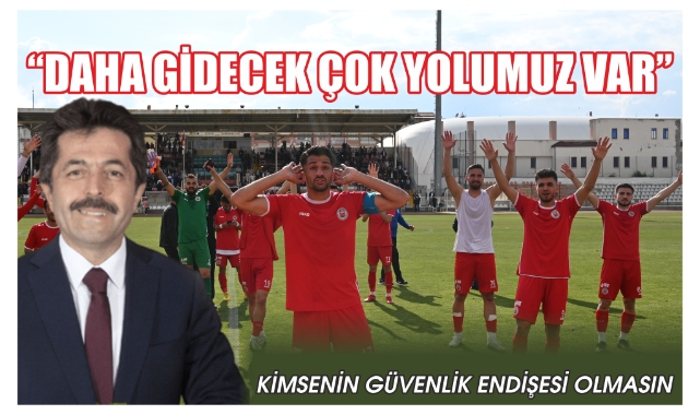 &quot;Daha gidecek çok yolumuz var&quot;
