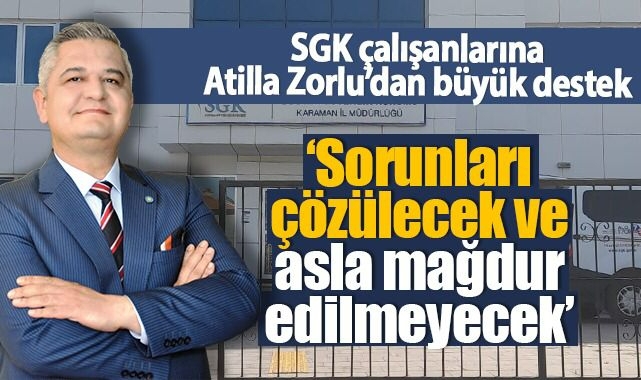 Zorlu’dan SGK çalışanlarına destek!