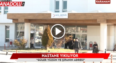 Hastane yıkılıyor - "Güler yüzün ve şifanın adresi" - Karaman