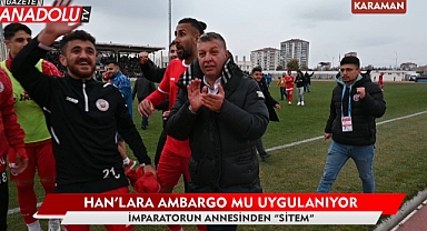 Han'lara ambargo mu uygulanıyor - İmparatorun annesinden sitem - Karaman