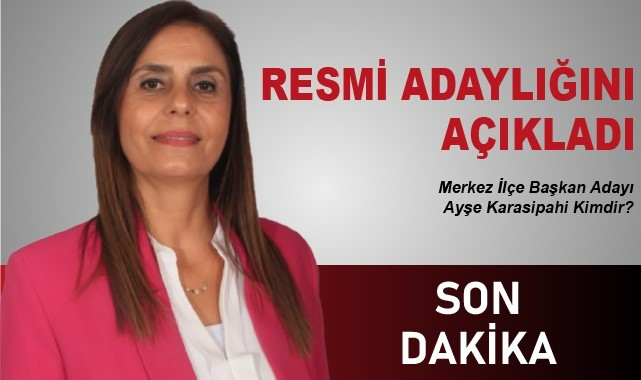 Merkez İlçe Başkanlığına bir aday daha