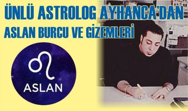 Ünlü Astrolog Ayhanca&#039;dan Aslan Burcu ve Gizemleri