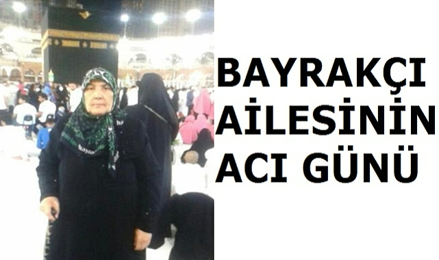 Bayrakçı ailesinin acı günü