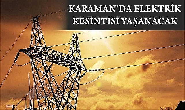 Karaman&#039;da elektrik kesintisi yaşanacak