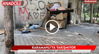 Karamanlı'ya yakışmıyor - Şehrin markası lekeleniyor