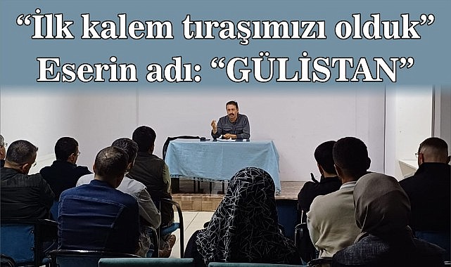 "İlk kalem tıraşımızı olduk" – Eserin adı: "GÜLİSTAN" -  Karaman