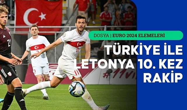 Türkiye ile Letonya 10. kez rakip