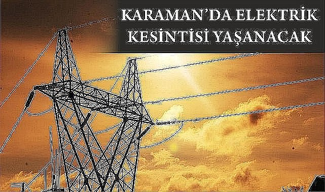 Karaman&#039;da elektrik kesintisi yaşanacak