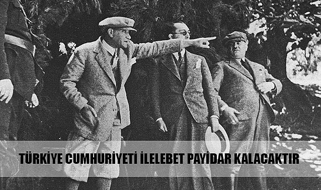 Türkiye Cumhuriyeti ilelebet payidar kalacaktır