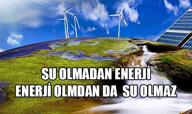 Su olmadan enerji enerji olmadan da su olmaz