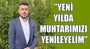 "Yeni Yılda Muhtarımızı yenileyelim"