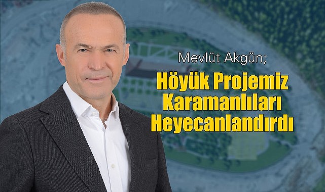 Akgün Karamanlıları heyecanlandırdı