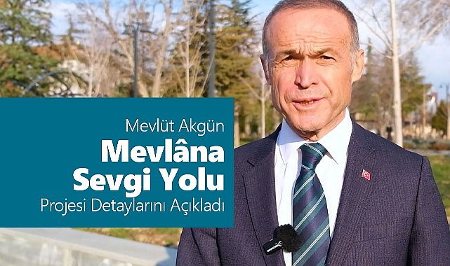 Akgün: &quot;Mevlâna Sevgi Yolu&quot; projesinin detaylarını açıkladı