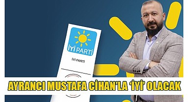 Ayrancı Mustafa Cihan'la 'İYİ' olacak