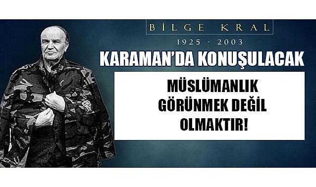 Bilge Kral Karaman&#039;da konuşulacak