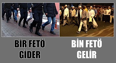 Bir FETÖ gider bin FETÖ gelir