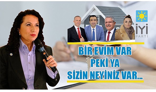 Bir evim var ya sizin neyiniz var…