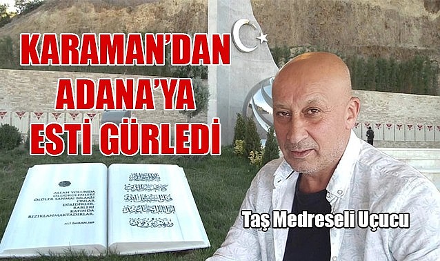 Karaman’dan Adana’ya esti gürledi…
