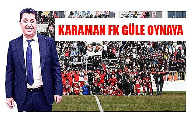 Karaman FK güle oynaya!