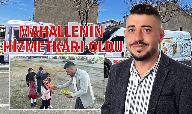 Mahallenin hizmetkarı oldu 