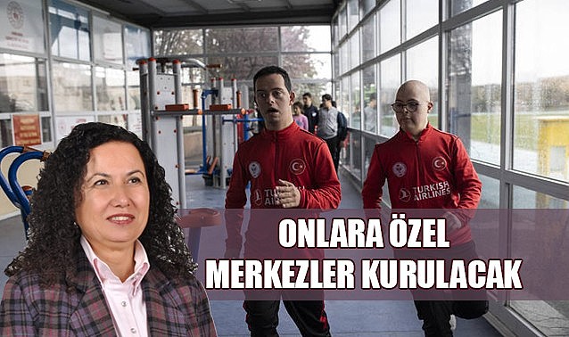 Onlara özel merkezler kurulacak…