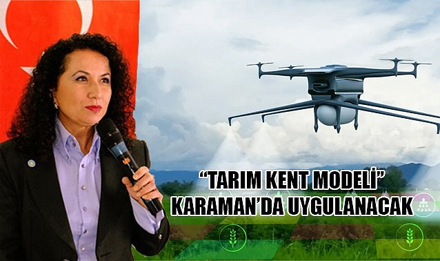 &quot;Tarım Kent Modeli&quot; Karaman&#039;da uygulanacak