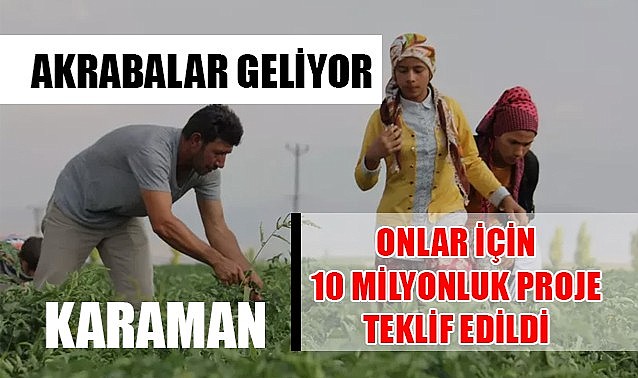Akrabalar Karaman&#039;a geliyor… Onlar için 10 milyonluk proje teklif edildi
