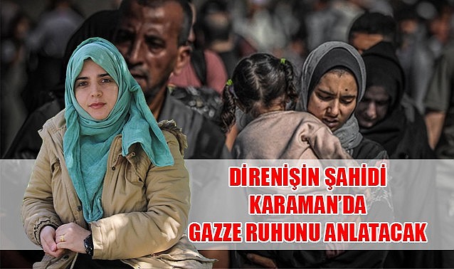 Gazze&#039;nin şahidi Karaman&#039;da Gazze Ruhunu anlatacak
