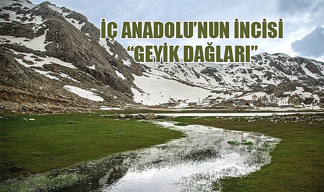 İç Anadolu'nun incisi "Geyik Dağları"