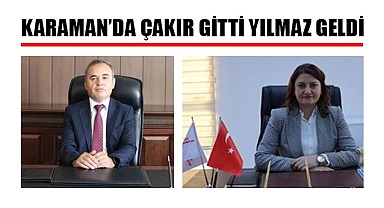 Karaman'da Çakır gitti Yılmaz geldi